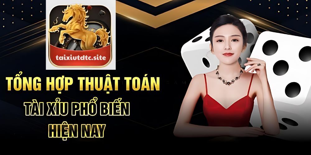 Tổng hợp Thuật toán Tài xỉu phổ biến hiện nay